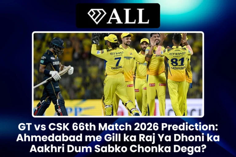 GT vs CSK 66th Match 2026 Prediction Ahmedabad me Gill ka Raj Ya Dhoni ka Aakhri Dum Sabko Chonka Dega